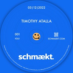 TIMOTHY ATALLA @ schmækt. | 3.12.22 | Iglu