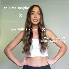 Call Me Maybe X How Will I Know X I Wanna Dance With Somebody