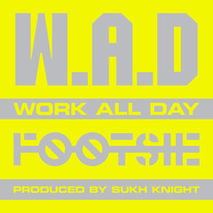 W.A.D (Work All Day)