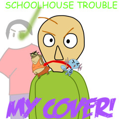 Baldis basics school house trouble (MY COVER)
