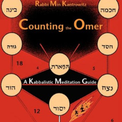 [VIEW] PDF 💜 Counting the Omer: A Kabbalistic Meditation Guide by  Min Kantrowitz [E