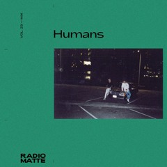 RADIO MATTE FT. HUMANS - VOL. 23