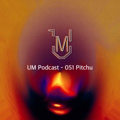 UM Podcast - 051 Pitchu