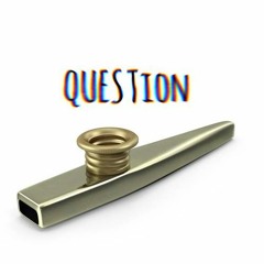 Question - Kazoo