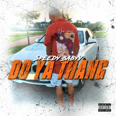 Speedy Babyy - Do Ya Thang