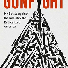 GET [EPUB KINDLE PDF EBOOK] Gunfight: My Battle Against the Industry that Radicalized America by  Ry