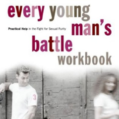 FREE KINDLE 📫 Every Young Man's Battle Workbook: Practical Help in the Fight for Sex