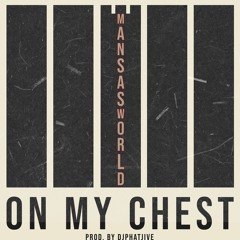 On My Chest By  MansasWorld (prod. by djphatjive)