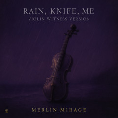 Rain, Knife, Me (Violin Witness Version)