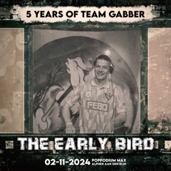 5 Years of Team Gabber - The Early Bird