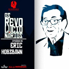 158: OR #6: Hobsbawm, ou: como transformar a História na era da vigarice