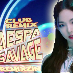 (aespa)_에스파_"savage" _ [REMIX-ZINI]