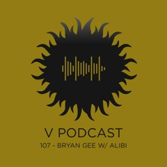 V Podcast 107 - Bryan Gee w/ Alibi
