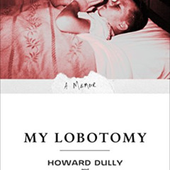 ACCESS EPUB 📝 My Lobotomy: A Memoir by  Howard Dully &  Charles Fleming KINDLE PDF E