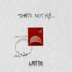 LATTE - THAT'S NOT ME (FREE DOWNLOAD)