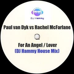 Paul Van Dyk Vs Rachel McFarlane - For An Angel Lover (DJ Hammy House Rework)