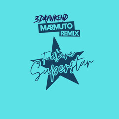 Future Superstar (Marmuto Remix) - 3daywkend