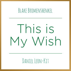 This Is My Wish (with Blake Bromenshenkel)