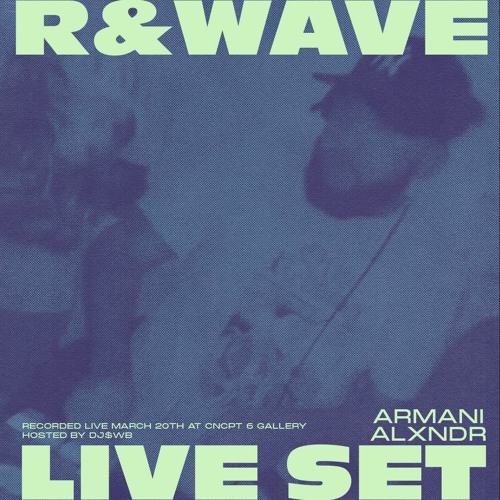Armani Alxndr Live Set @ R&Wave 3/20/22 (R&B Mix)
