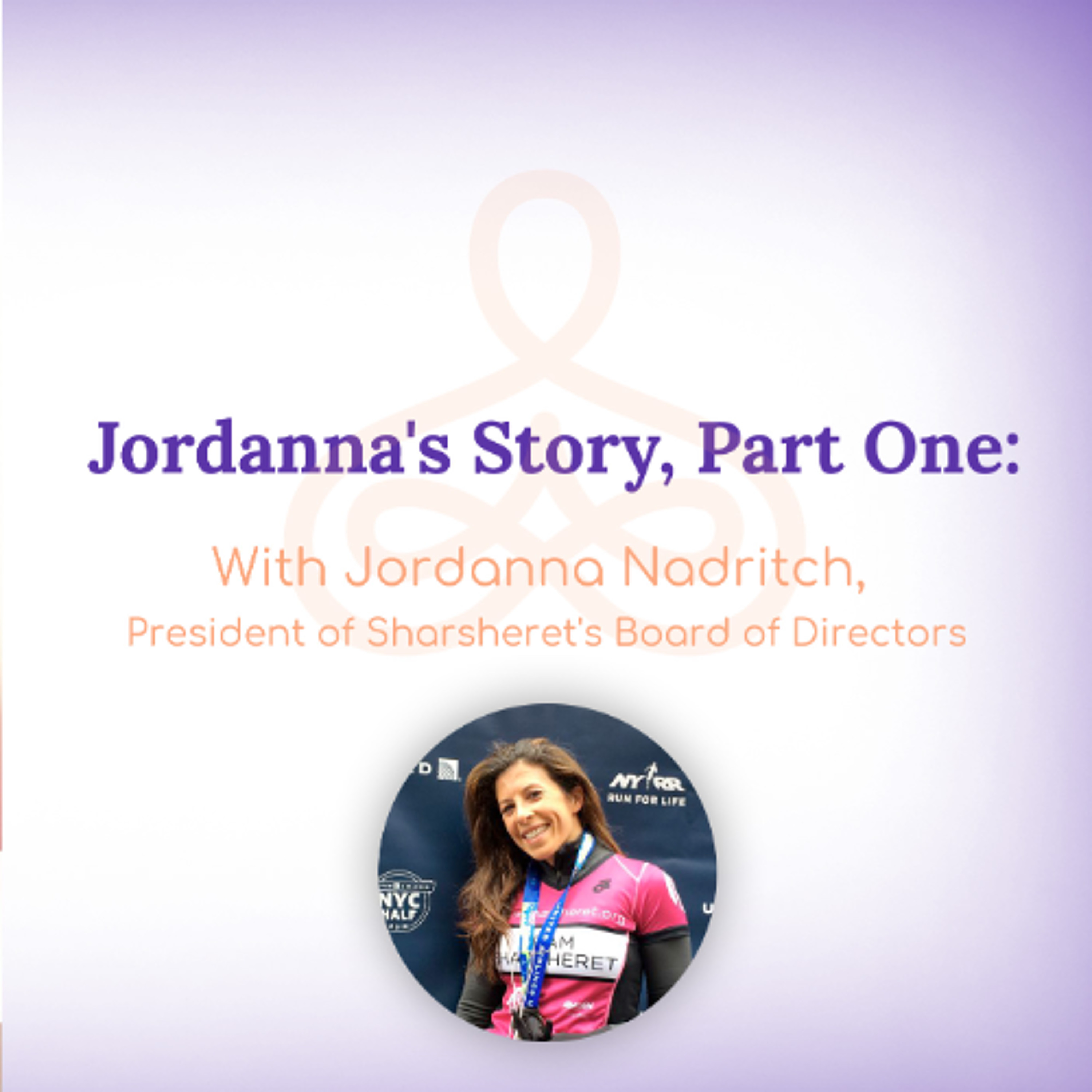 "Jordanna's Story, Part One" - with Jordanna Nadritch, President of Sharsheret's Board of Directors