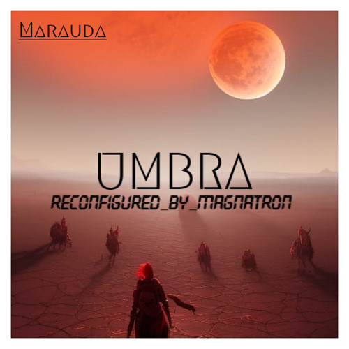 MARAUDA - UMBRA (Reconfigured_By_Magnatr0nix)