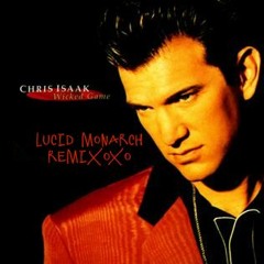 Chris Isaak - Wicked Games (Lucid Monarch Remix) 1st version