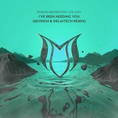 Roman Messer feat. Joe Jury - I've Been Needing You (Seven24 & Delaitech Remix)