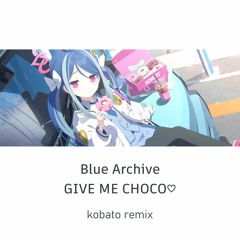 Blue Archive - GIVE ME CHOCO♡(kobato remix)