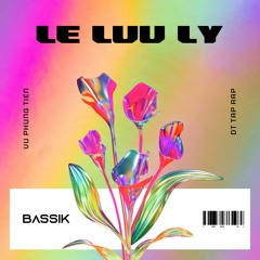 Vũ Phụng Tiên x DT - LỆ LƯU LY (BASSIK REMIX)