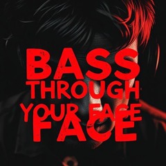 Bass through your face