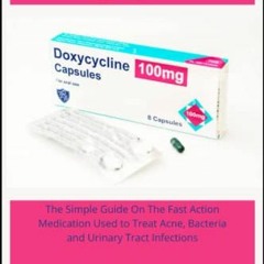 Read EPUB ☑️ Doxycycline: The Simple Guide On The Fast Action Medication Used To Trea