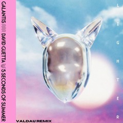 Galantis, David Guetta, & 5 Seconds Of Summer - Lighter (Valdau Remix)
