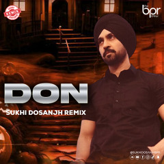 DON REMIX (ft. Diljit Dosanjh) - Sukhi Dosanjh