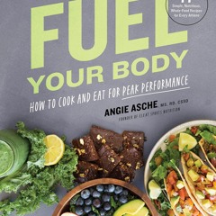[PDF⚡READ❤ONLINE]  Fuel Your Body: How to Cook and Eat for Peak Performance: 77 Simple,