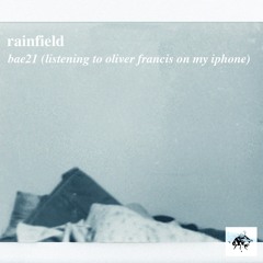 rainfield - bae21 (listening to oliver francis on my iphone)