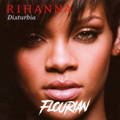 RIHANNA - DISTURBIA (FLOURIAN BOOTLEG)