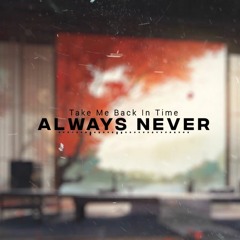 Always Never - Take Me Back In Time (SLOWED)