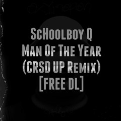 ScHoolboy Q - Man Of The Year (CRSD UP Remix) [FREE DL]