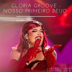 Gloria Groove - Nosso Primeiro Beijo Versão Remix Dj Mario Luiz - 🎧🎶🥰
