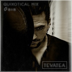 Quixotical Mix #010 | TEVĀTEA