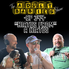 Ep. 344 "Hiatus from a Hiatus"