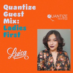 Quantize Guest Mix: Ladies First- Luisa
