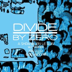 DIVIDE BY ZERO | A SHOW BY FIN LE GUIN W/ WADDIF | 01.12.2023