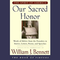 ( wfpmy ) Our Sacred Honor: Stories Letters Songs Poems Speeches Hymns Birth Nation by  William J. B