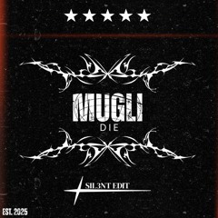Mugli - DIE (SIL3NT Edit)