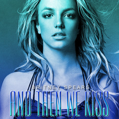 Britney Spears - And Then We Kiss (Edson Pride Hydrate Mix)