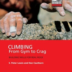 GET PDF 📌 Climbing: From Gym to Crag by  S. Peter Lewis &  Dan Cauthorn KINDLE PDF E
