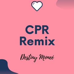 CPR Remix (Cover by Destiny Moneé)
