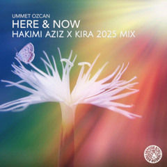 Ummet Ozcan - Here & Now (Hakimi Aziz x KIRA 2025 Mix)