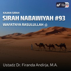 Sirah Nabawiyah #93 - Wafatnya Rasulullah ﷺ - Ustadz Dr. Firanda Andirja M.A